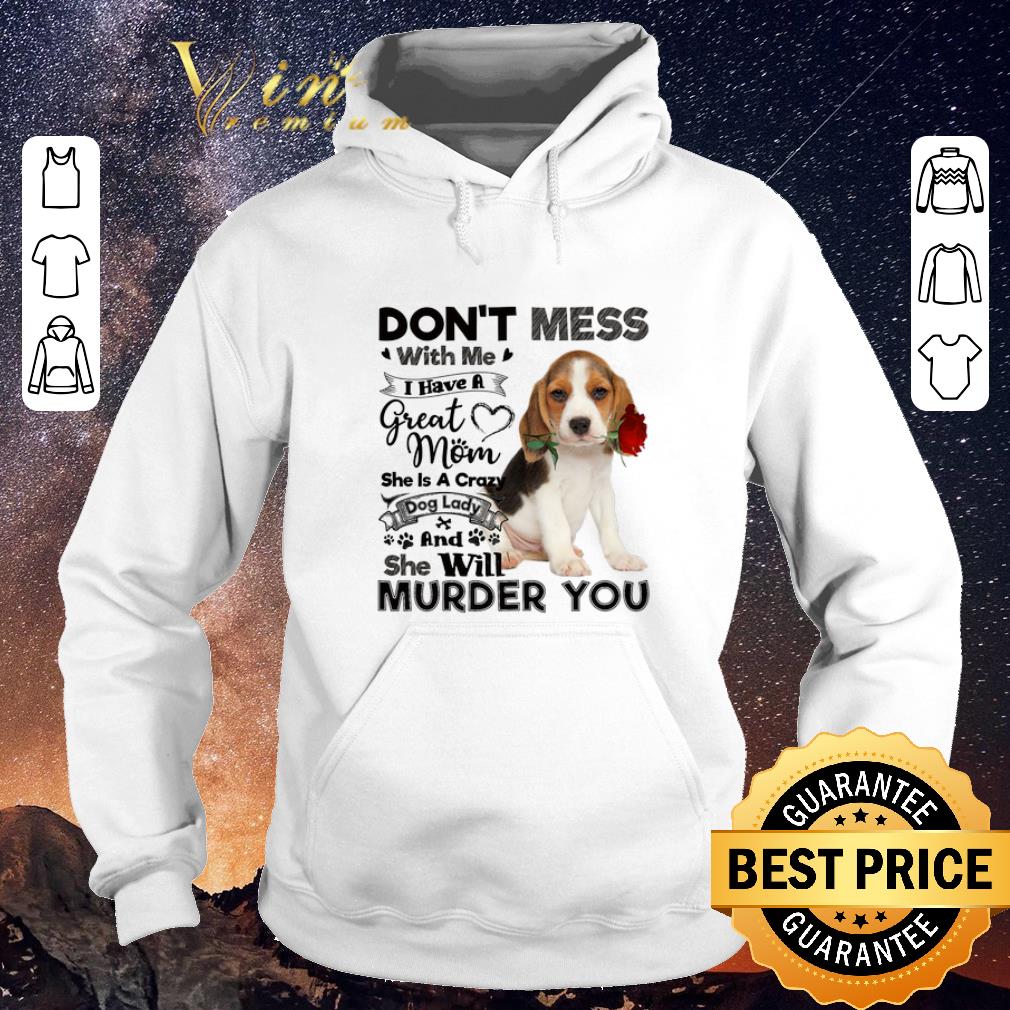 Hot Beagle dog don t mess with me i have a great mom crazy dog lady shirt sweater 4 - Hot Beagle dog don't mess with me i have a great mom crazy dog lady shirt sweater