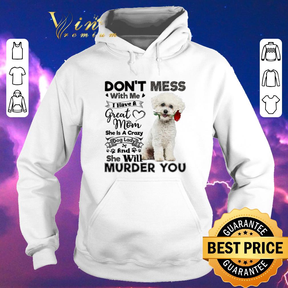 Hot Bichon Frise don't mess with me i have a great mom a crazy dog shirt sweater Hot Bichon Frise don t mess with me i have a great mom a crazy dog shirt sweater 4 - Hot Bichon Frise don't mess with me i have a great mom a crazy dog shirt sweater
