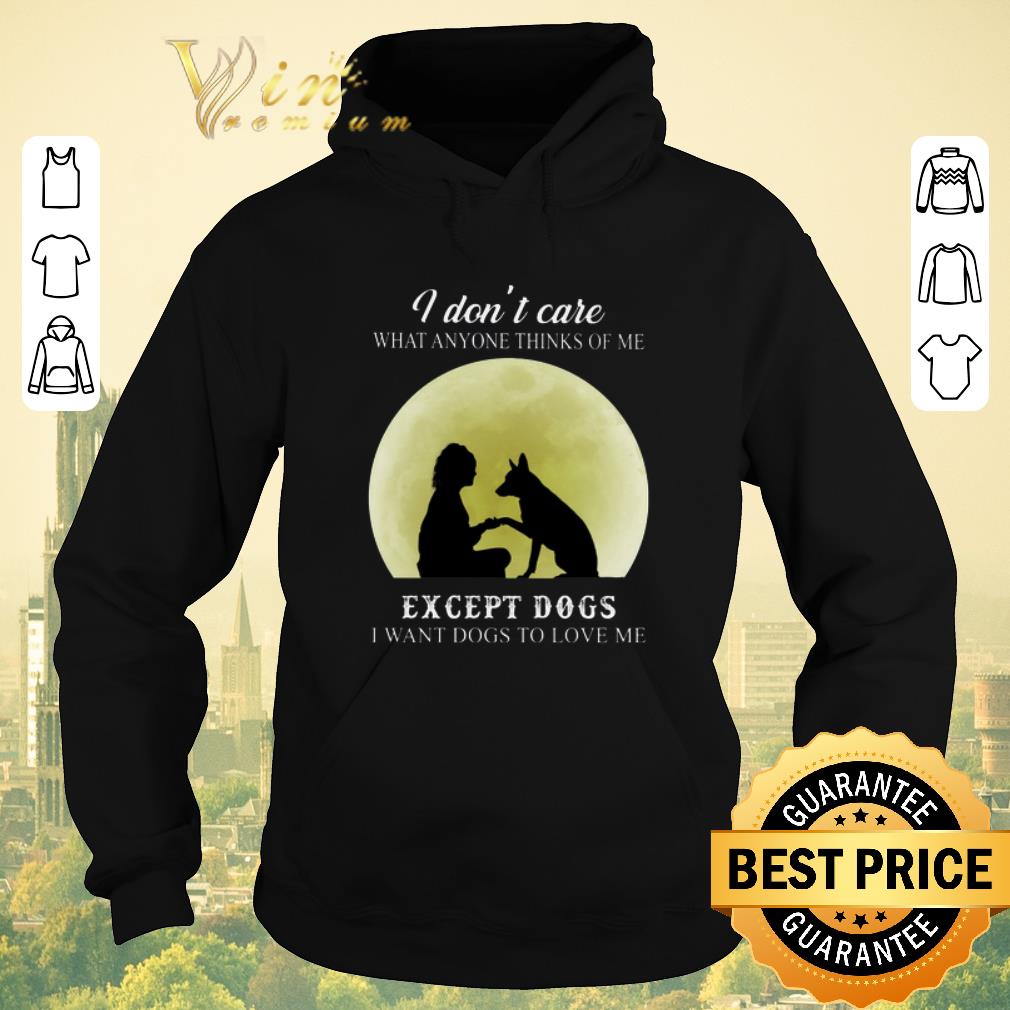Hot I don t care what anyone thinks of me except dogs i want dogs shirt sweater 4 - Hot I don't care what anyone thinks of me except dogs i want dogs shirt sweater