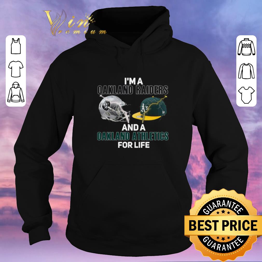 Hot I m a Oakland Raiders and a Oakland Athletics for life shirt sweater 4 - Hot I'm a Oakland Raiders and a Oakland Athletics for life shirt sweater