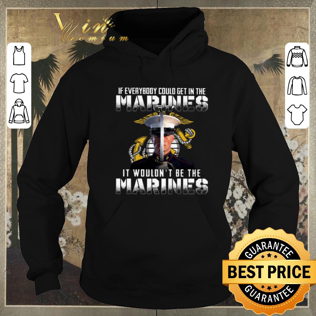 Hot If everybody could get in the Marines it wouldn't be the Marines shirt sweater Hot If everybody could get in the Marines it wouldn t be the Marines shirt sweater 4 - Hot If everybody could get in the Marines it wouldn't be the Marines shirt sweater