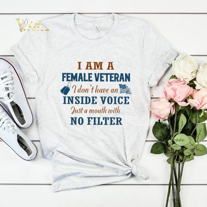 I am a female veteran i don't have an inside voice just a mouth shirt sweater I am a female veteran i don t have an inside voice just a mouth shirt sweater 4 - I am a female veteran i don't have an inside voice just a mouth shirt sweater