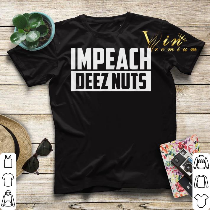 Impeach Deez Nuts shirt sweater Impeach Deez Nuts shirt sweater 4 - Impeach Deez Nuts shirt sweater