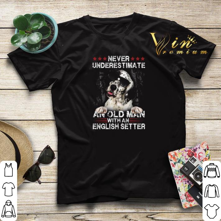 Never underestimate an old man with an English Setter dog shirt sweater 4 - Never underestimate an old man with an English Setter dog shirt sweater