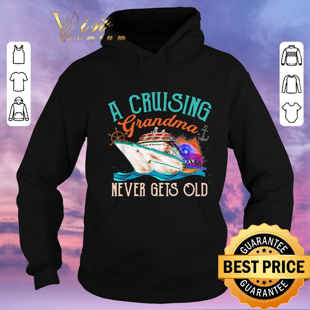 Nice A Cruising Grandma Never Gets Old shirt sweater Nice A Cruising Grandma Never Gets Old shirt sweater 4 - Nice A Cruising Grandma Never Gets Old shirt sweater