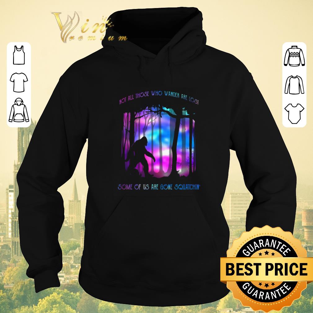 Nice Bigfoot Not all those who wander are lost some of us squatchin shirt sweater 4 - Nice Bigfoot Not all those who wander are lost some of us squatchin shirt sweater