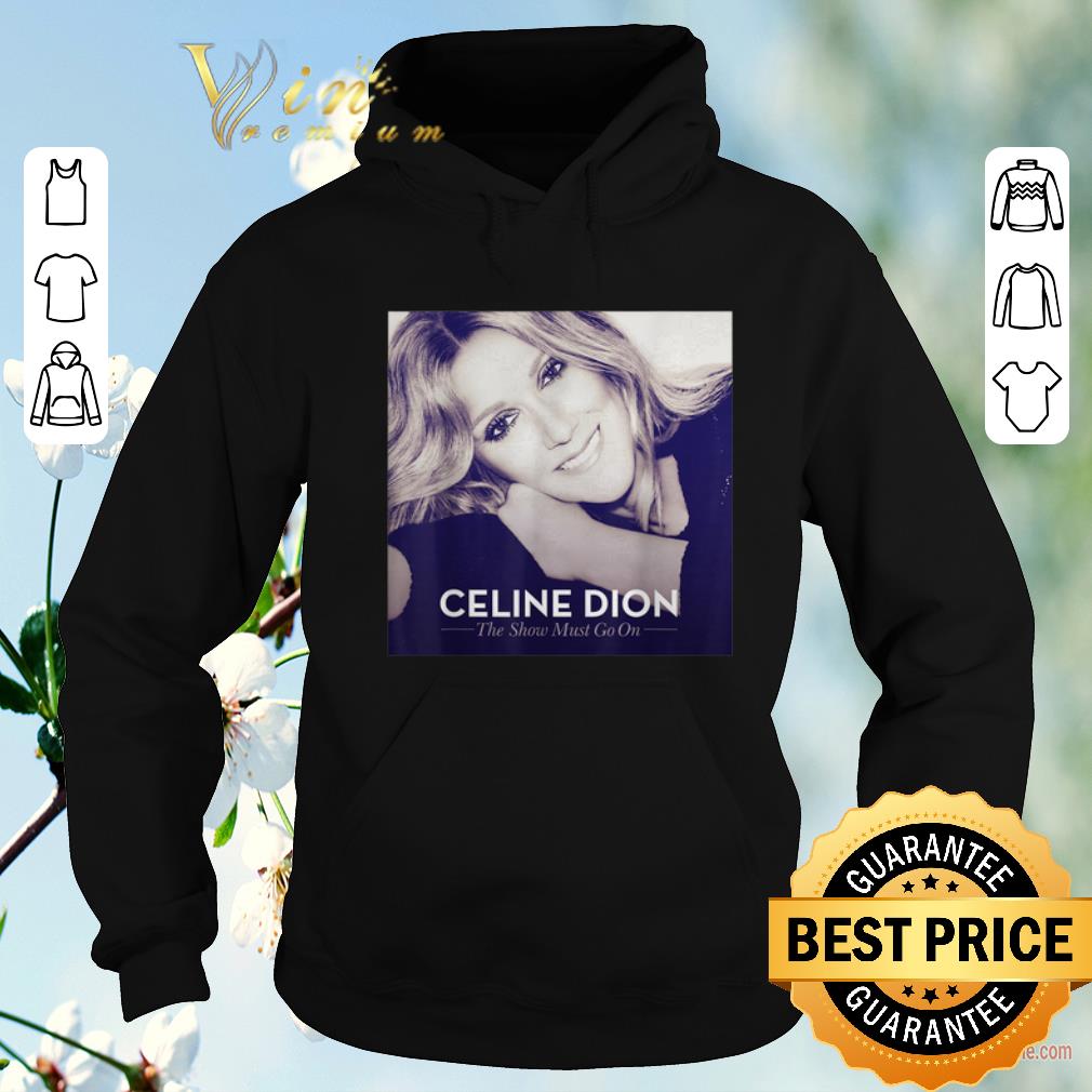 Official Celine Dion The Show Must Go On shirt sweater 4 - Official Celine Dion The Show Must Go On shirt sweater