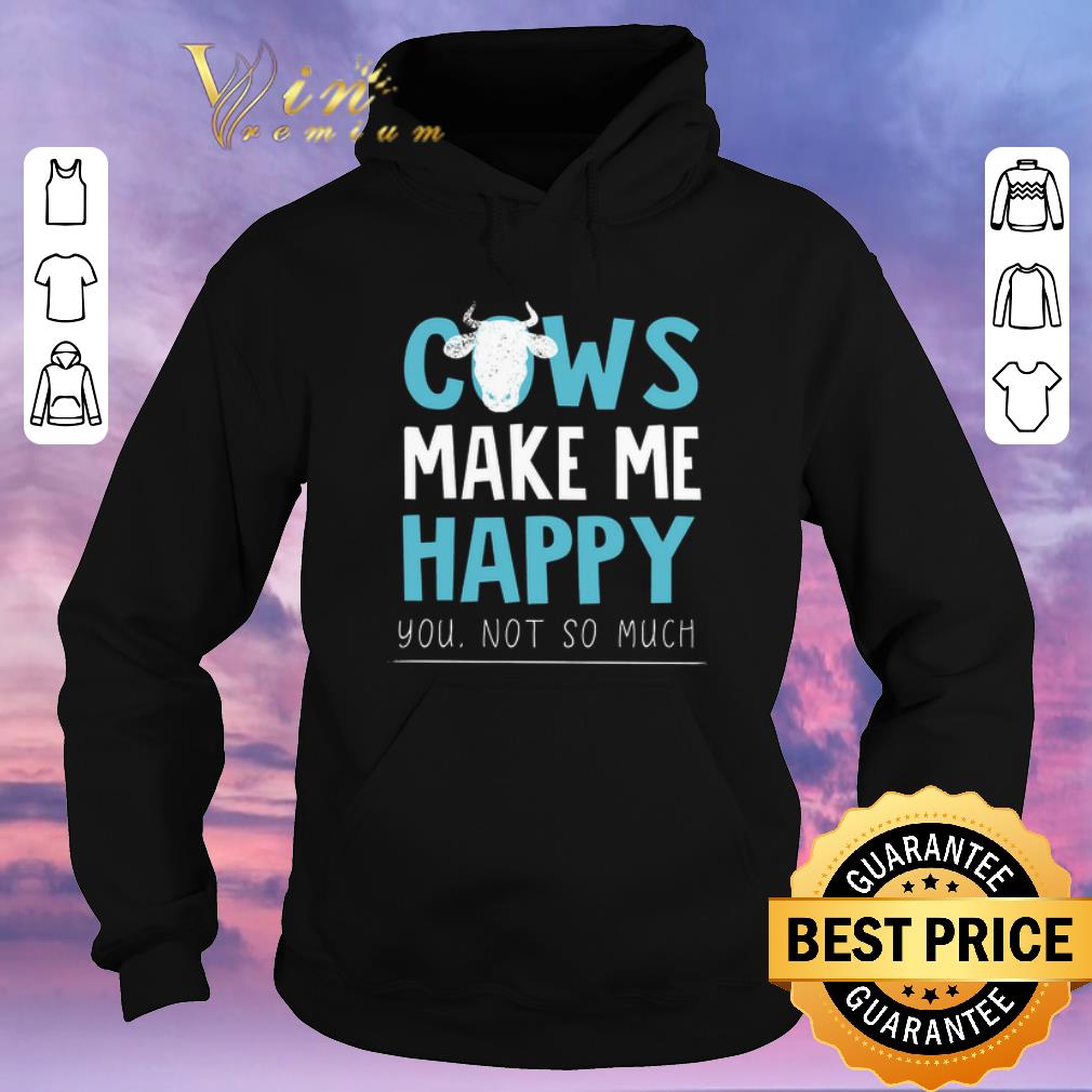 Official Cows make me happy you not so much shirt sweater Official Cows make me happy you not so much shirt sweater 4 - Official Cows make me happy you not so much shirt sweater