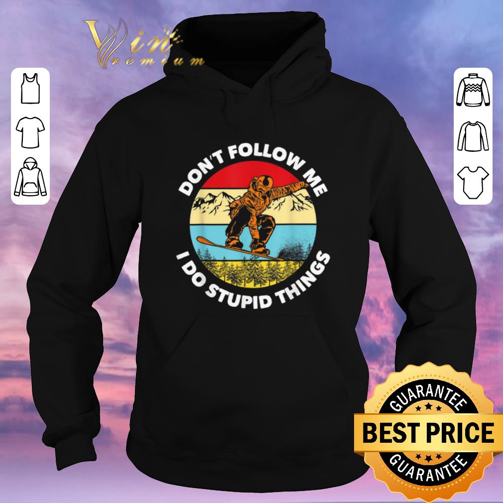 Official Don't Follow Me I Do Stupid Things Snowboarding Vintage shirt sweater Official Don t Follow Me I Do Stupid Things Snowboarding Vintage shirt sweater 4 - Official Don't Follow Me I Do Stupid Things Snowboarding Vintage shirt sweater