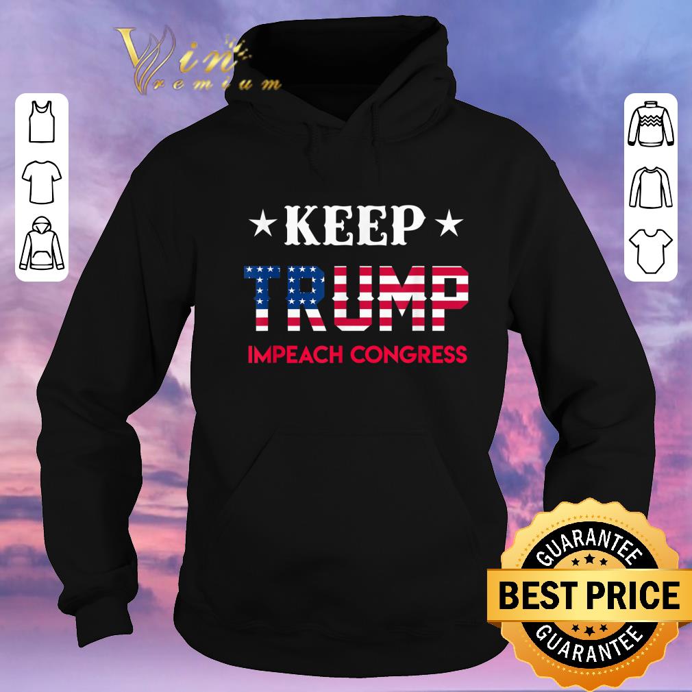 Official Keep Trump Impeach Congress American President 2020 shirt sweater 4 - Official Keep Trump Impeach Congress American President 2020 shirt sweater
