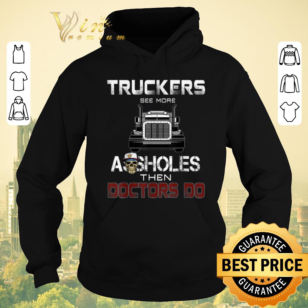 Official Truckers See More Assholes Then Doctors Do Skull shirt sweater Official Truckers See More Assholes Then Doctors Do Skull shirt sweater 4 - Official Truckers See More Assholes Then Doctors Do Skull shirt sweater