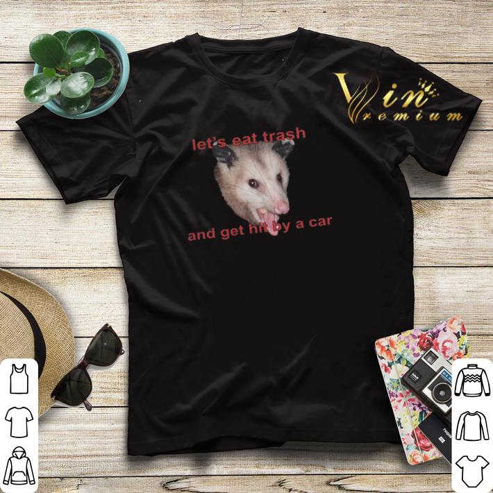 Opossum let s eat trash and get hit by a car shirt sweater 4 - Opossum let's eat trash and get hit by a car shirt sweater
