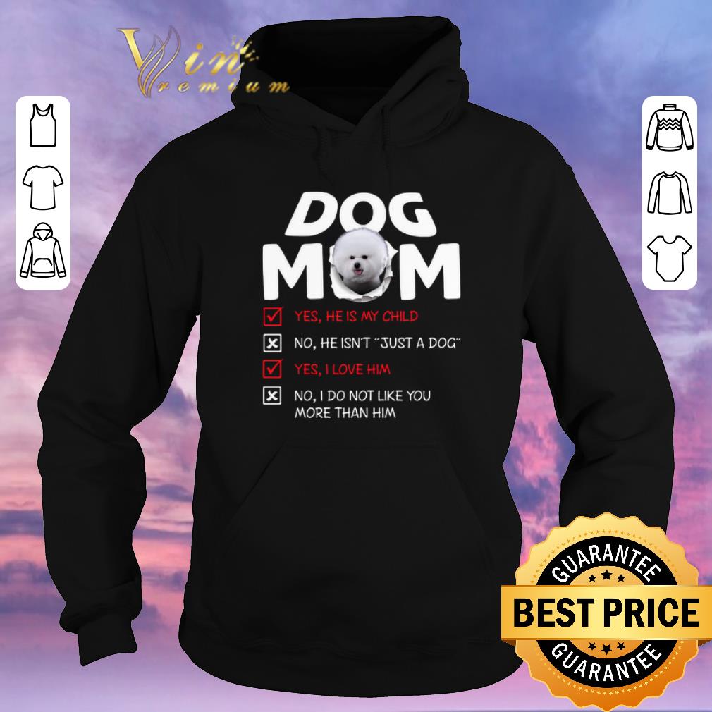 Original Bichon dog mom yes he is my child no he isn't just a dog love shirt sweater Original Bichon dog mom yes he is my child no he isn t just a dog love shirt sweater 4 - Original Bichon dog mom yes he is my child no he isn't just a dog love shirt sweater