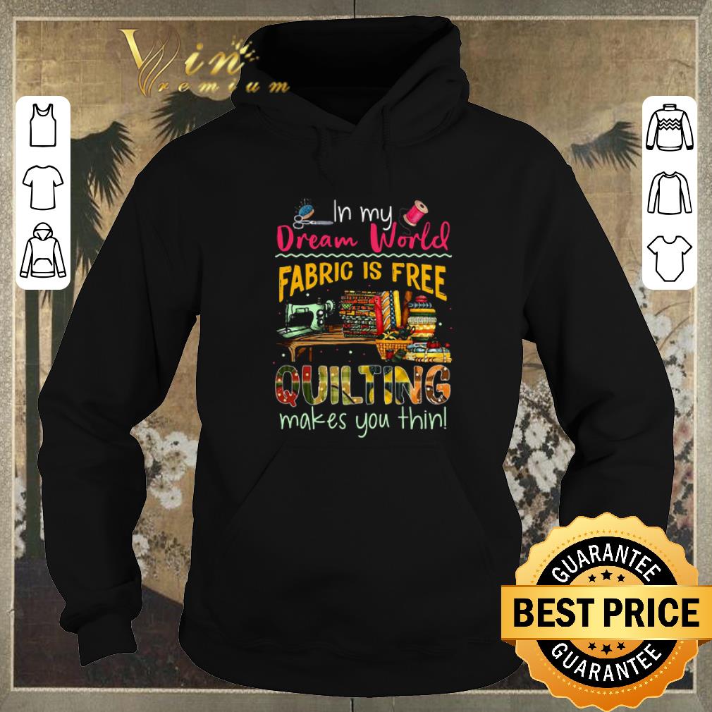Original In my dream world fabric is free quilting makes you thin shirt sweater Original In my dream world fabric is free quilting makes you thin shirt sweater 4 - Original In my dream world fabric is free quilting makes you thin shirt sweater