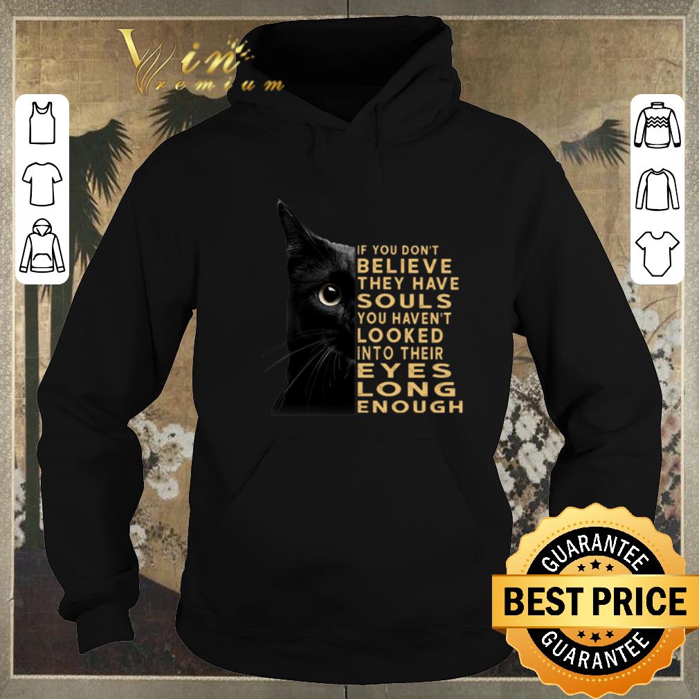 Premium Black cat if you don't believe they have souls you haven't shirt sweater Premium Black cat if you don t believe they have souls you haven t shirt sweater 4 - Premium Black cat if you don't believe they have souls you haven't shirt sweater