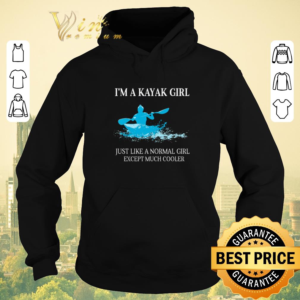 Pretty I'm a Kayak girl just like a normal girl except much cooler shirt sweater Pretty I m a Kayak girl just like a normal girl except much cooler shirt sweater 4 - Pretty I'm a Kayak girl just like a normal girl except much cooler shirt sweater