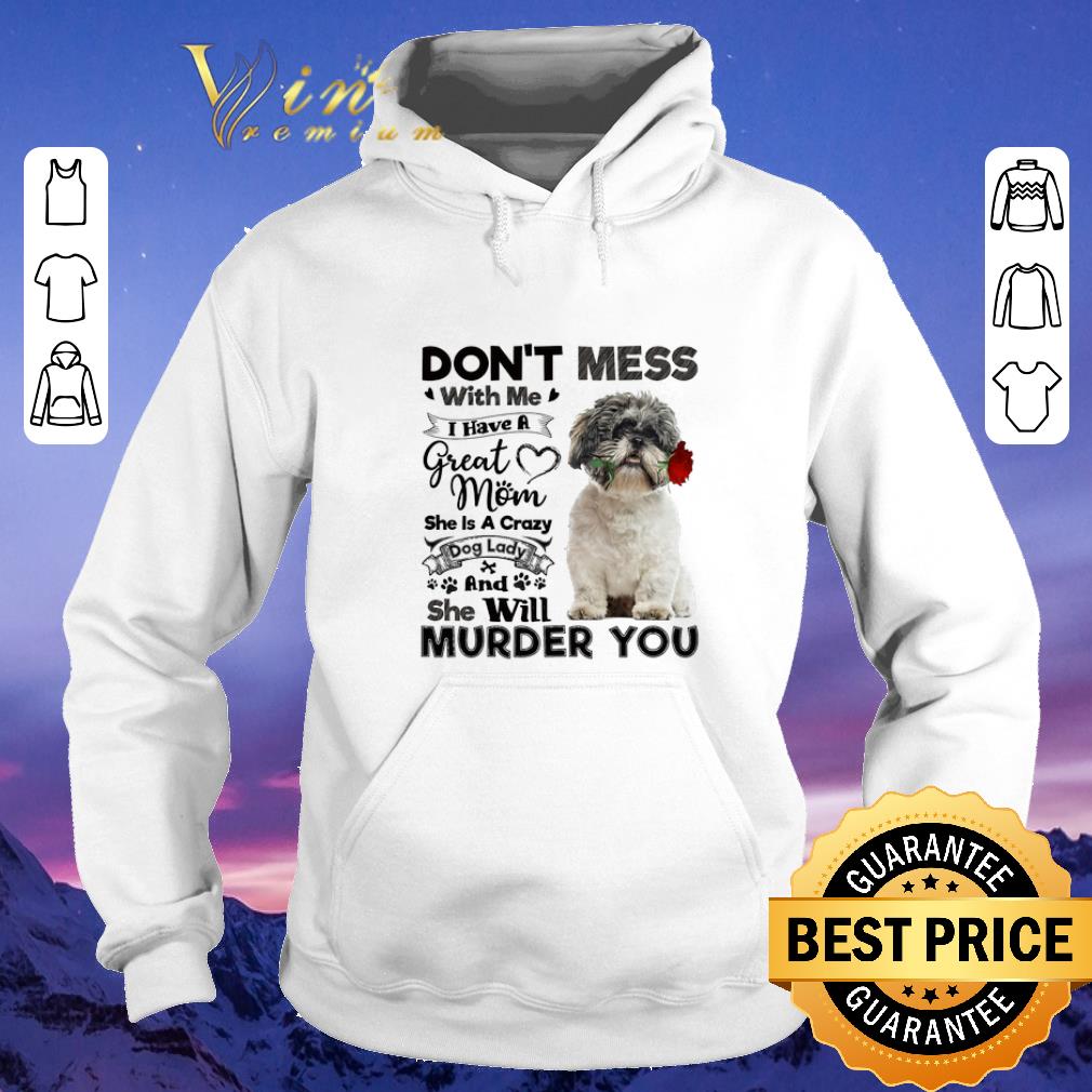 Pretty Shih Tzu don't mess with me i have a great mom a crazy dog lady shirt sweater Pretty Shih Tzu don t mess with me i have a great mom a crazy dog lady shirt sweater 4 - Pretty Shih Tzu don't mess with me i have a great mom a crazy dog lady shirt sweater