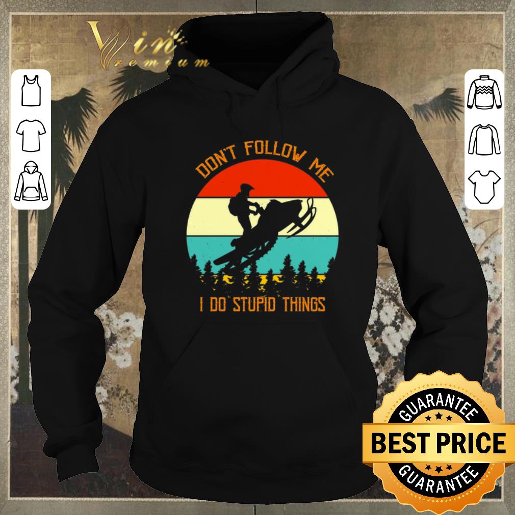 Top Snowmobile don t follow me i do stupid things vintage shirt sweater 4 - Top Snowmobile don't follow me i do stupid things vintage shirt sweater