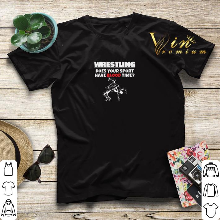 Wrestling does your sport have blood time shirt sweater 4 - Wrestling does your sport have blood time shirt sweater