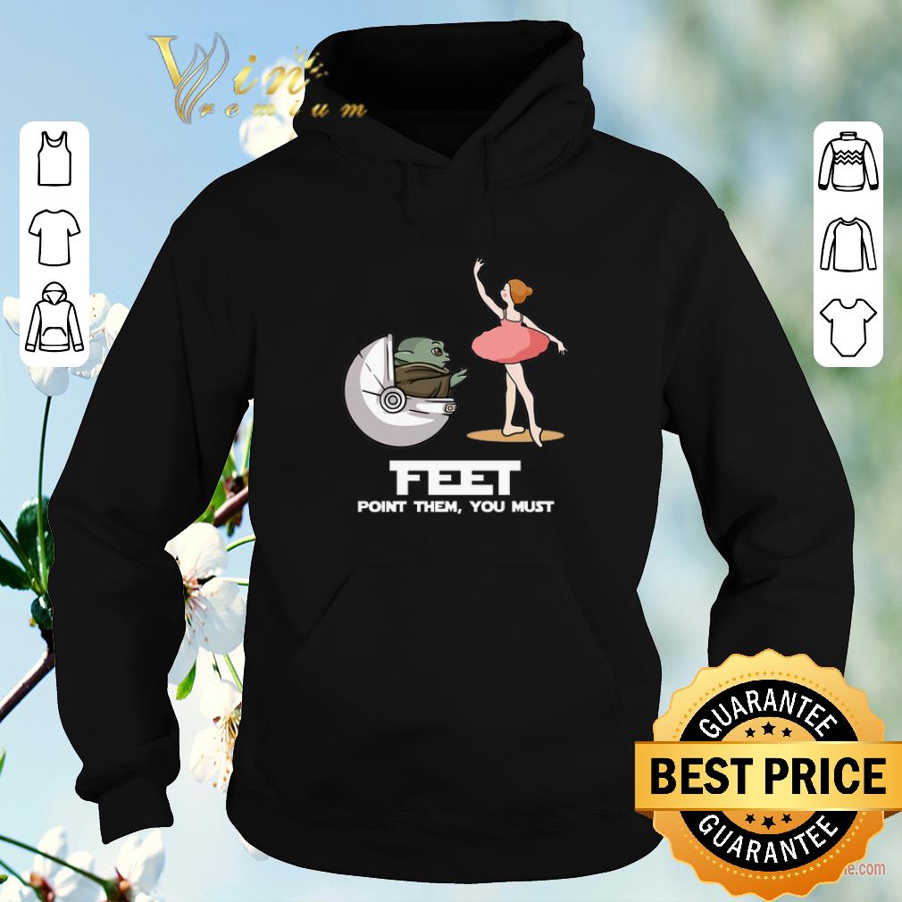 Awesome Baby Yoda feet point them you must ballet Star Wars shirt 4 - Awesome Baby Yoda feet point them you must ballet Star Wars shirt