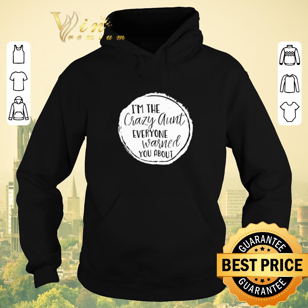 Awesome I’m the crazy aunt everyone warned you about shirt sweater Awesome I m the crazy aunt everyone warned you about shirt sweater 4 - Awesome I’m the crazy aunt everyone warned you about shirt sweater