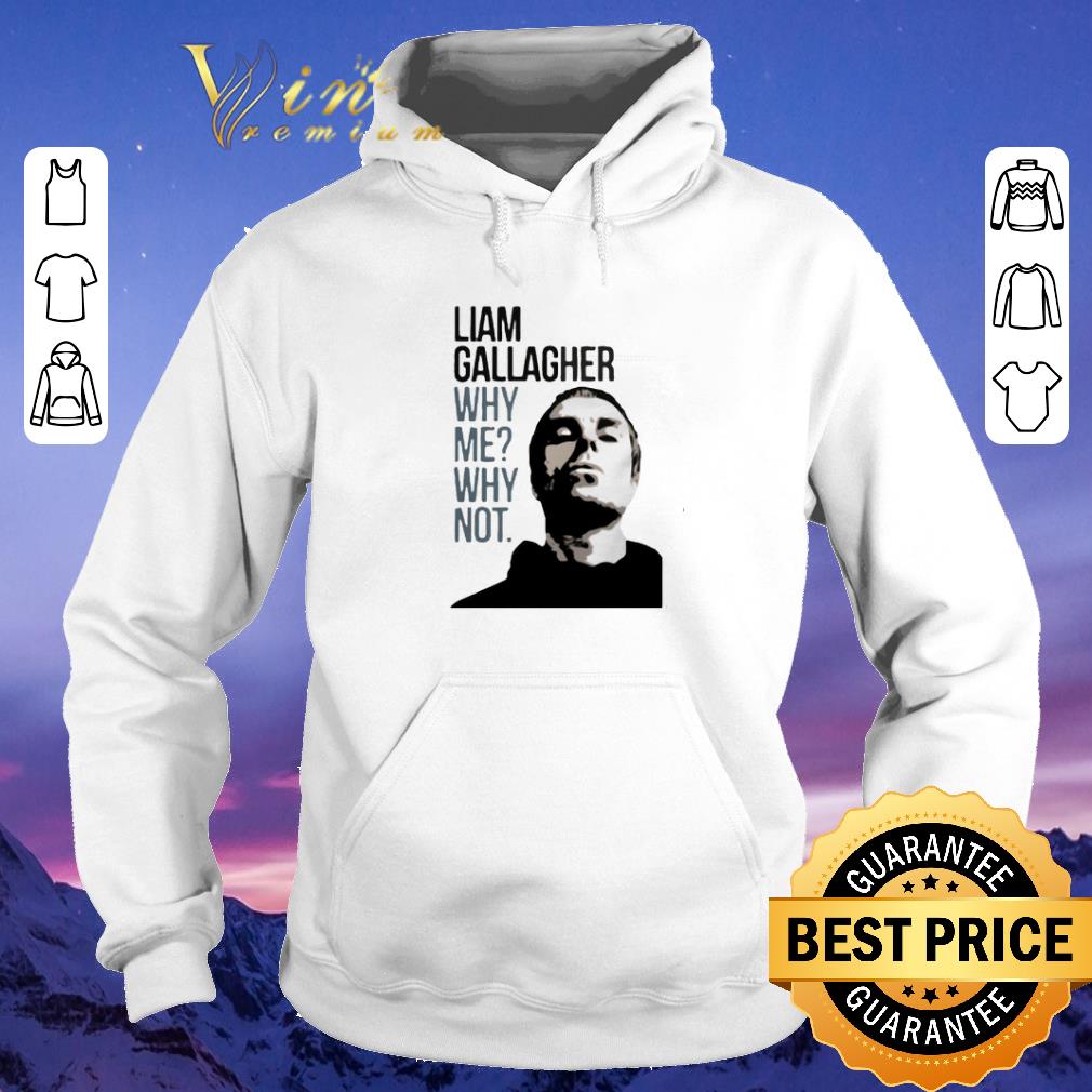 Awesome Liam Gallagher why me why not shirt sweater 4 - Awesome Liam Gallagher why me why not shirt sweater
