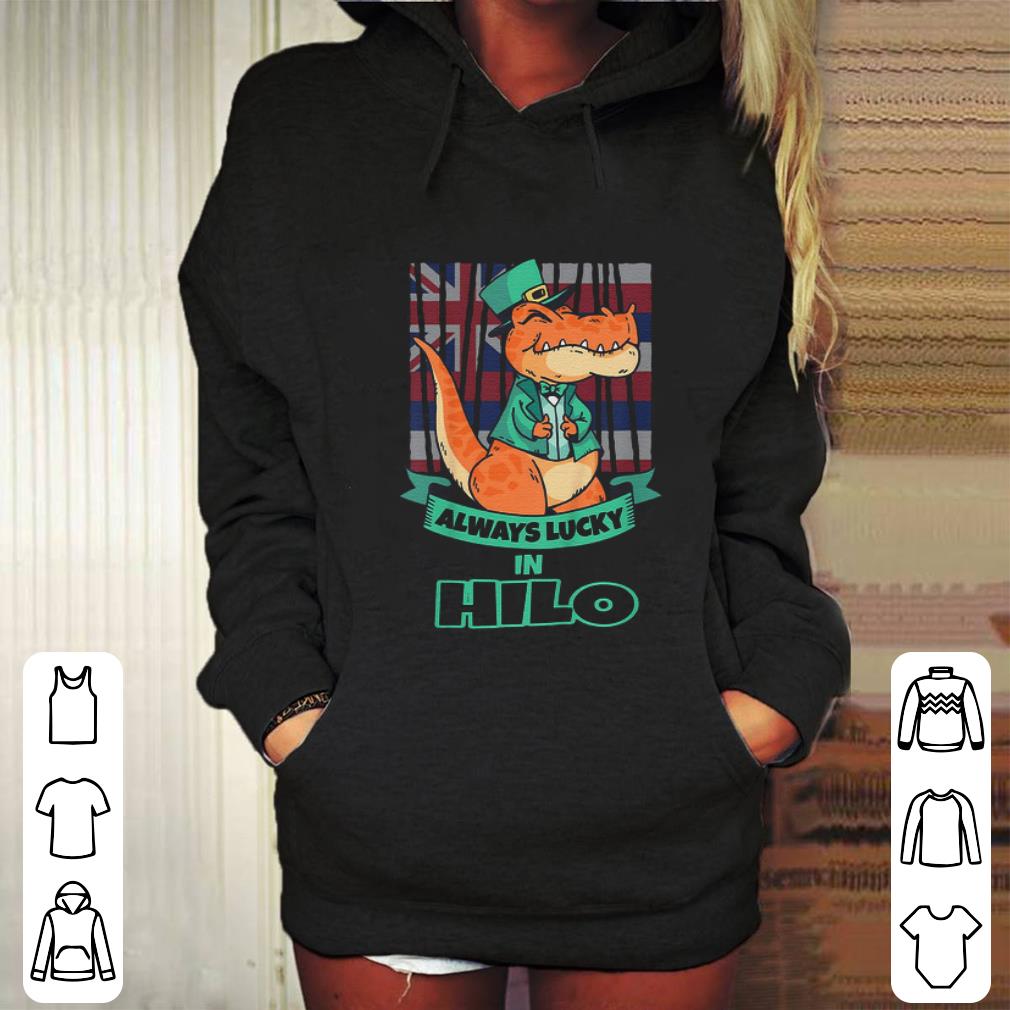 Cheap Hilo Hawaii Hawaiian Irish T Rex Always Lucky shirt 4 - Cheap Hilo Hawaii Hawaiian Irish T Rex Always Lucky shirt