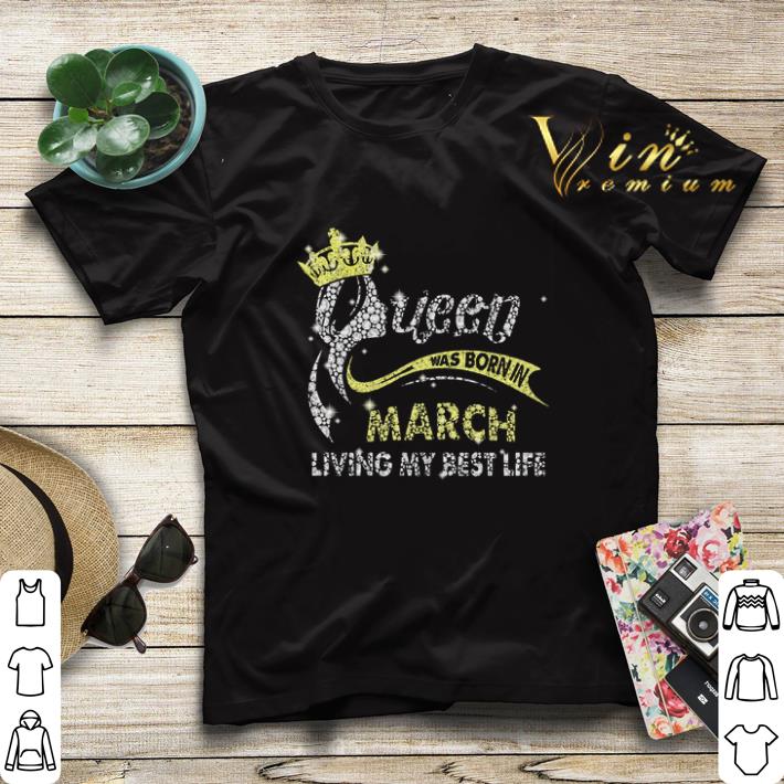 Diamond queen was born in March living my best life shirt sweater Diamond queen was born in March living my best life shirt sweater 4 - Diamond queen was born in March living my best life shirt sweater
