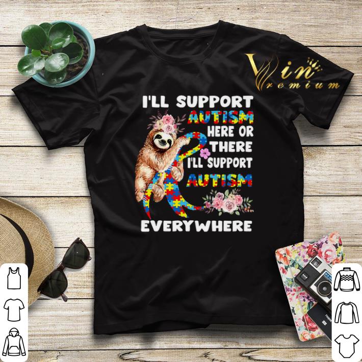 Flowers sloth i'll support Autism here or there everywhere shirt sweater Flowers sloth i ll support Autism here or there everywhere shirt sweater 4 - Flowers sloth i'll support Autism here or there everywhere shirt sweater