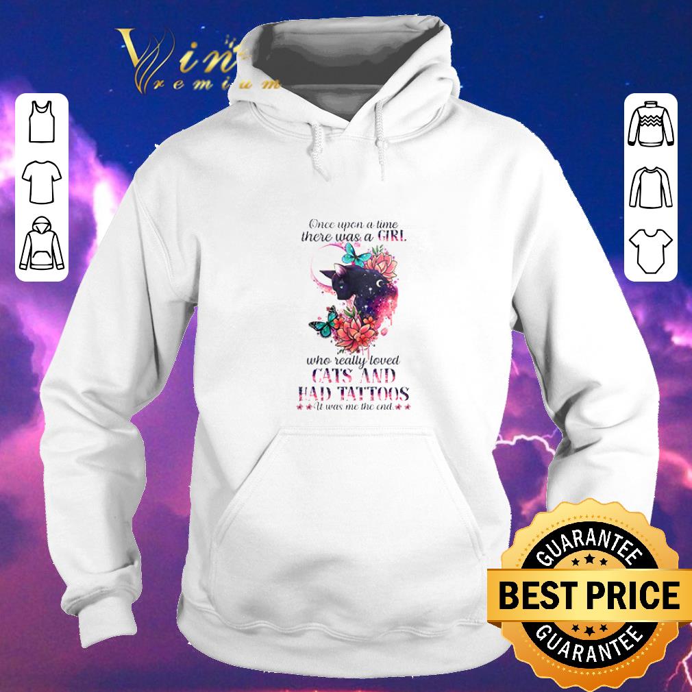 Funny Once upon a time there was a Girl who really loved cats and had tattoos it was me the end shirt Funny Once upon a time there was a Girl who really loved cats and had tattoos it was me the end shirt 4 - Funny Once upon a time there was a Girl who really loved cats and had tattoos it was me the end shirt