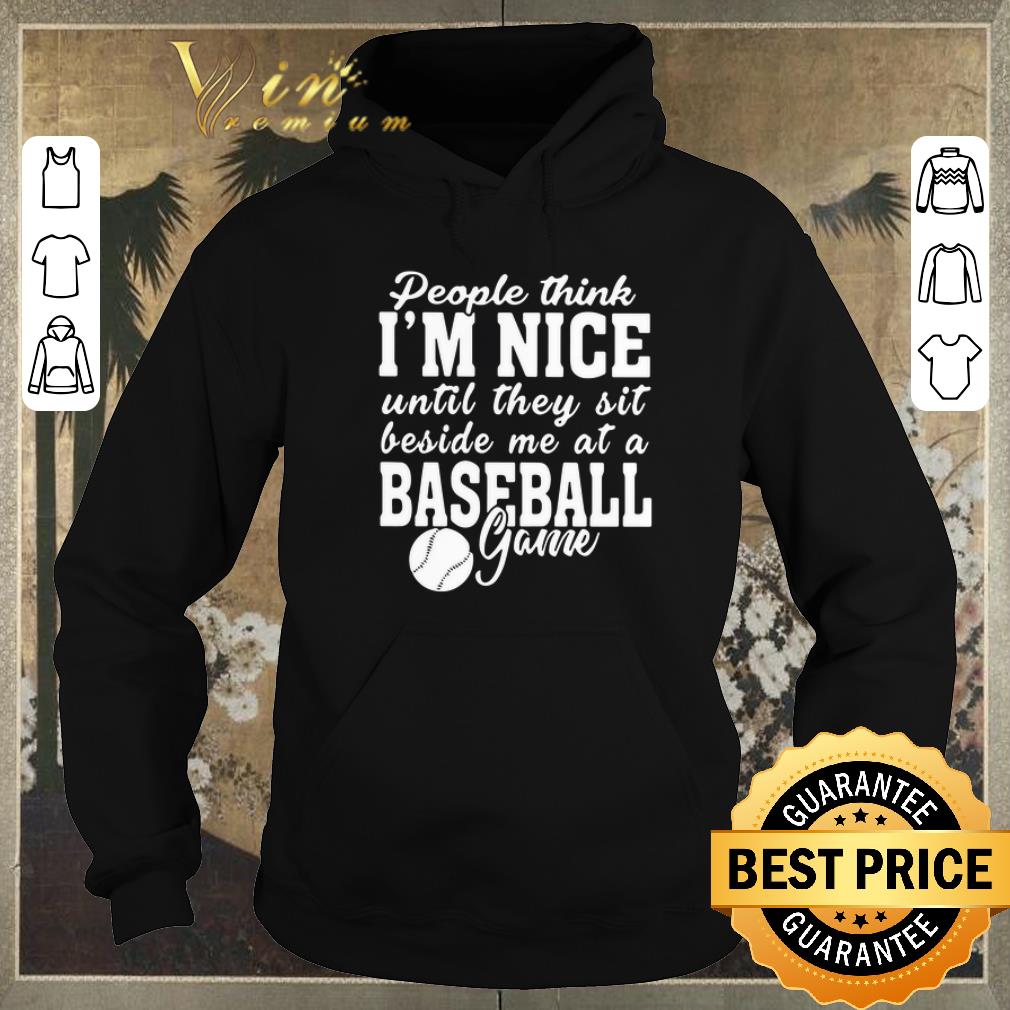 Funny People think I’m nice until they sit beside me at baseball game shirt sweater Funny People think I m nice until they sit beside me at baseball game shirt sweater 4 - Funny People think I’m nice until they sit beside me at baseball game shirt sweater