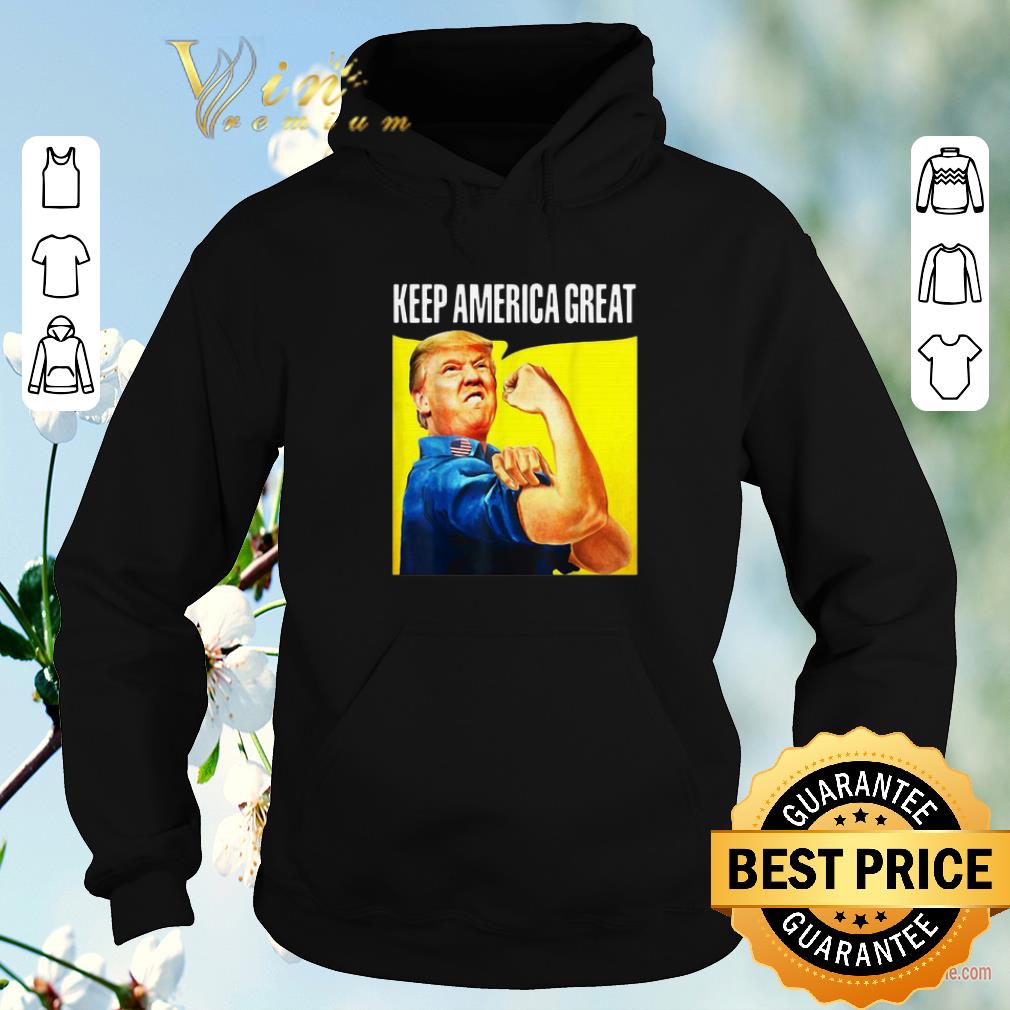 Funny Strong Donald Trump Keep America Great shirt sweater Funny Strong Donald Trump Keep America Great shirt sweater 4 - Funny Strong Donald Trump Keep America Great shirt sweater