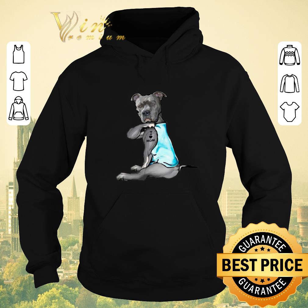 Funny Strong Pitbull i love mom tattoo shirt sweater Funny Strong Pitbull i love mom tattoo shirt sweater 4 - Funny Strong Pitbull i love mom tattoo shirt sweater