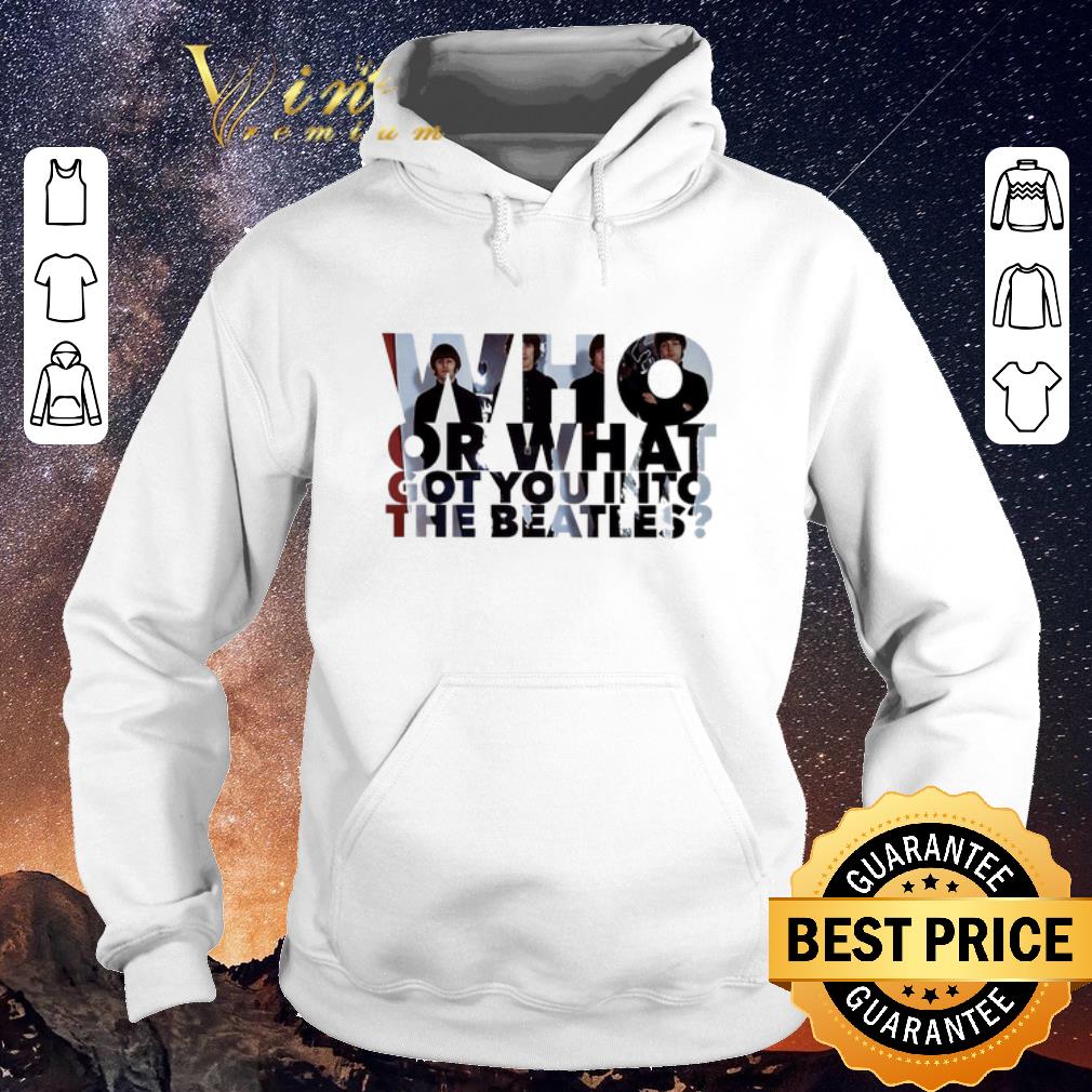 Funny Who or what got you into The Beatles shirt sweater Funny Who or what got you into The Beatles shirt sweater 4 - Funny Who or what got you into The Beatles shirt sweater