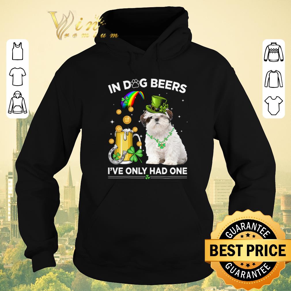 Hot Shih Tzu In Dog Beers I've Only Had One St. Patrick's day shirt Hot Shih Tzu In Dog Beers I ve Only Had One St Patrick s day shirt 4 - Hot Shih Tzu In Dog Beers I've Only Had One St. Patrick's day shirt
