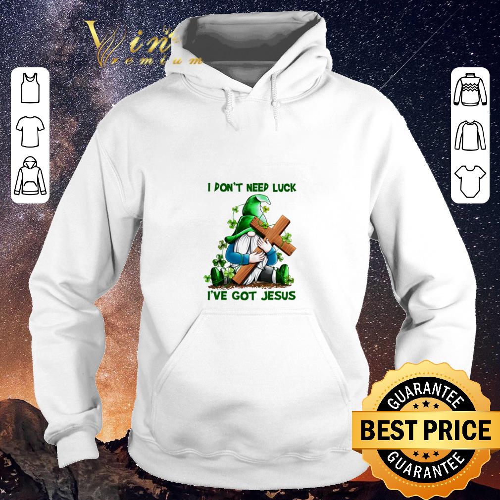 Hot i don't need luck i've got jesus gnomes st patrick's day shirt sweater Hot i don t need luck i ve got jesus gnomes st patrick s day shirt sweater 4 - Hot i don't need luck i've got jesus gnomes st patrick's day shirt sweater