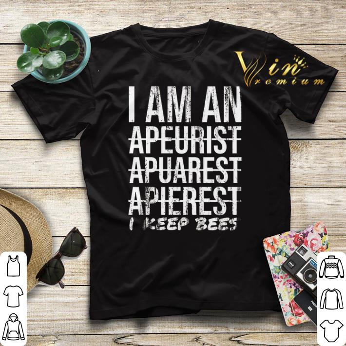 I am an apeurist apuarest apierest i keep bees shirt sweater 4 - I am an apeurist apuarest apierest i keep bees shirt sweater