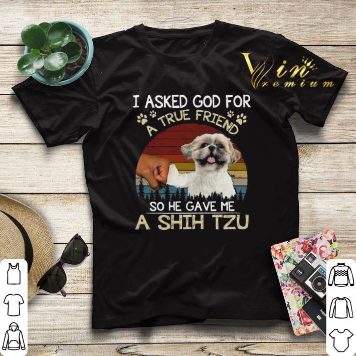 I ask God for a true friend so he gave me a Shih Tzu vintage shirt sweater 4 - I ask God for a true friend so he gave me a Shih Tzu vintage shirt sweater