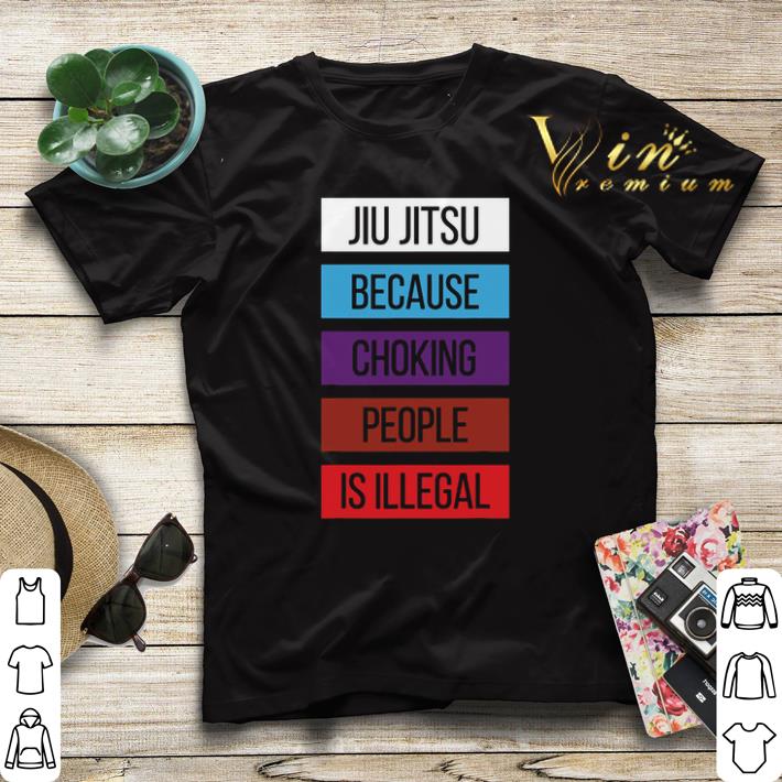Jiu Jitsu Because Choking People Is Illegal shirt sweater 4 - Jiu Jitsu Because Choking People Is Illegal shirt sweater