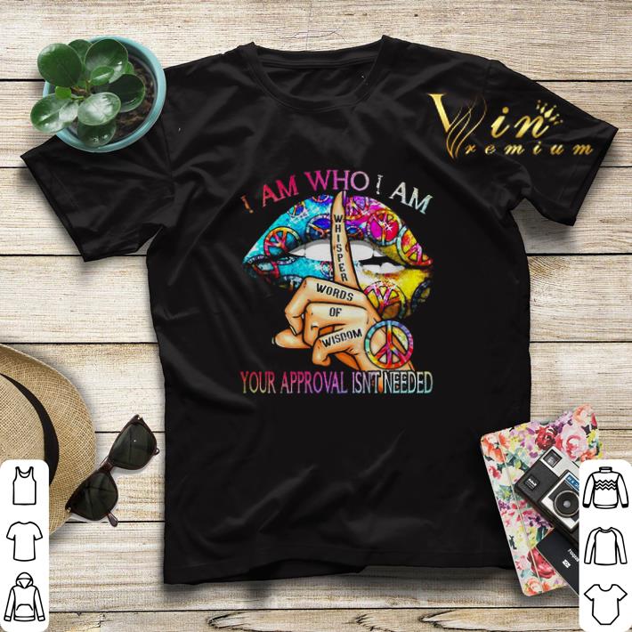 Lips Hippie I am who I am your approval isn’t needed shirt sweater Lips Hippie I am who I am your approval isn t needed shirt sweater 4 - Lips Hippie I am who I am your approval isn’t needed shirt sweater