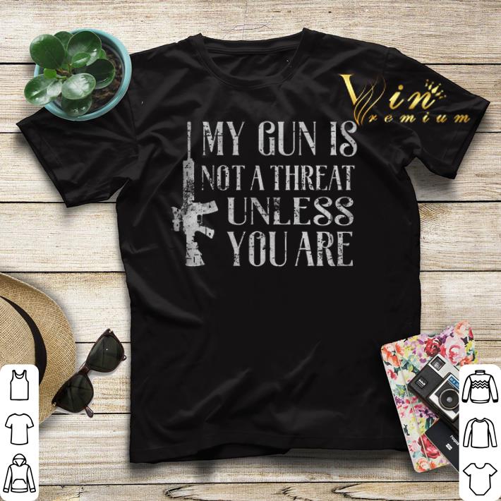 My gun is not a threat unless you are shirt sweater 4 - My gun is not a threat unless you are shirt sweater