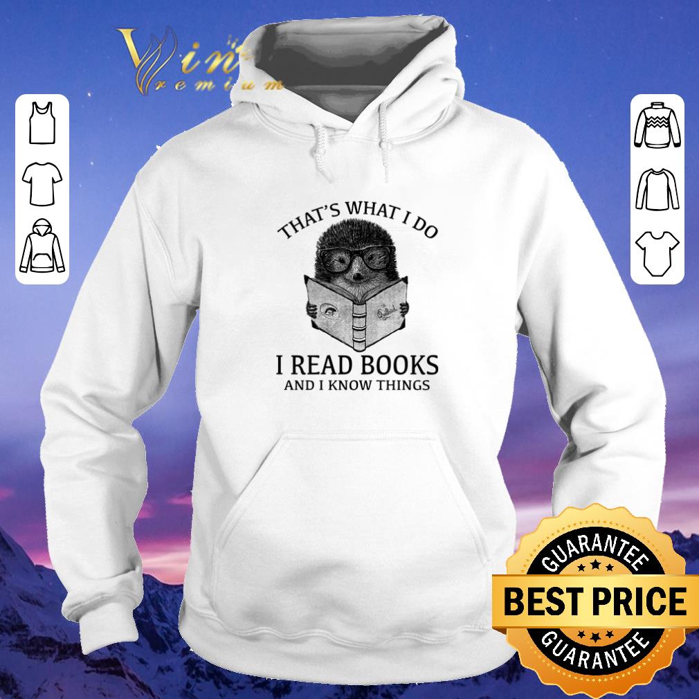 Nice Hedgehog that's what i do i read books and i know things shirt sweater Nice Hedgehog that s what i do i read books and i know things shirt sweater 4 - Nice Hedgehog that's what i do i read books and i know things shirt sweater