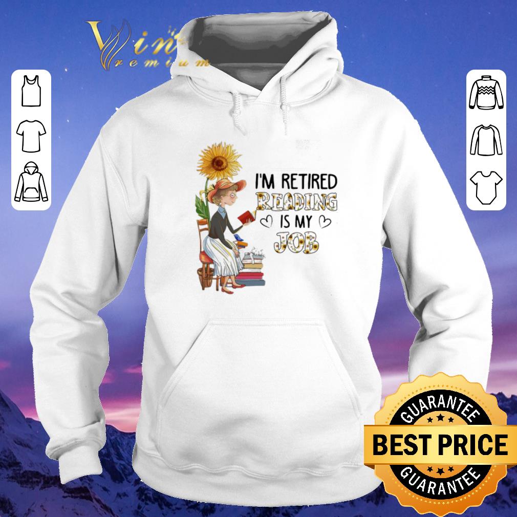 Nice I'm retired reading is my job sunflower shirt sweater Nice I m retired reading is my job sunflower shirt sweater 4 - Nice I'm retired reading is my job sunflower shirt sweater
