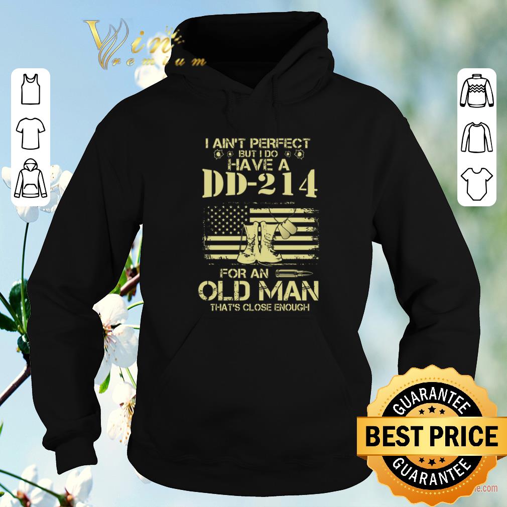 Nice i ain't perfect but i do have a DD-214 for an old man that's close enough shirt sweater Nice i ain t perfect but i do have a DD 214 for an old man that s close enough shirt sweater 4 - Nice i ain't perfect but i do have a DD-214 for an old man that's close enough shirt sweater