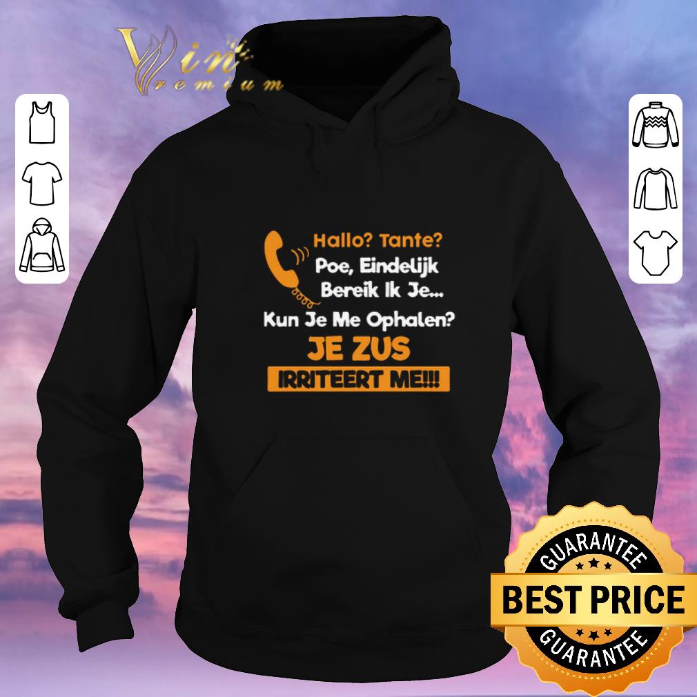 Official Hallo Tante Poe Eindelijk Bereik Ik Je Kun Je Me Ophalen Je Zus Irriteert Me shirt sweater 4 - Official Hallo Tante Poe Eindelijk Bereik Ik Je Kun Je Me Ophalen Je Zus Irriteert Me shirt sweater