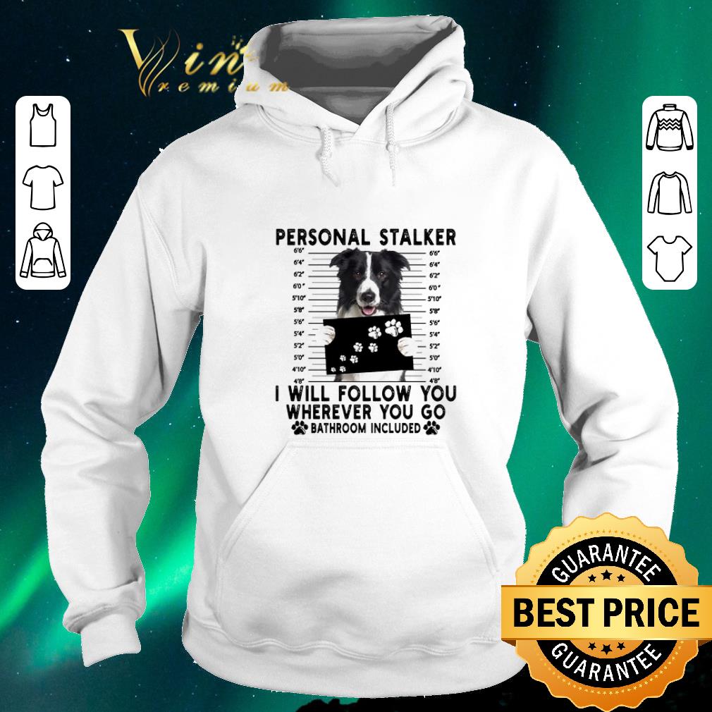 Original Border Collie personal stalker i will follow you wherever you go shirt sweater Original Border Collie personal stalker i will follow you wherever you go shirt sweater 4 - Original Border Collie personal stalker i will follow you wherever you go shirt sweater