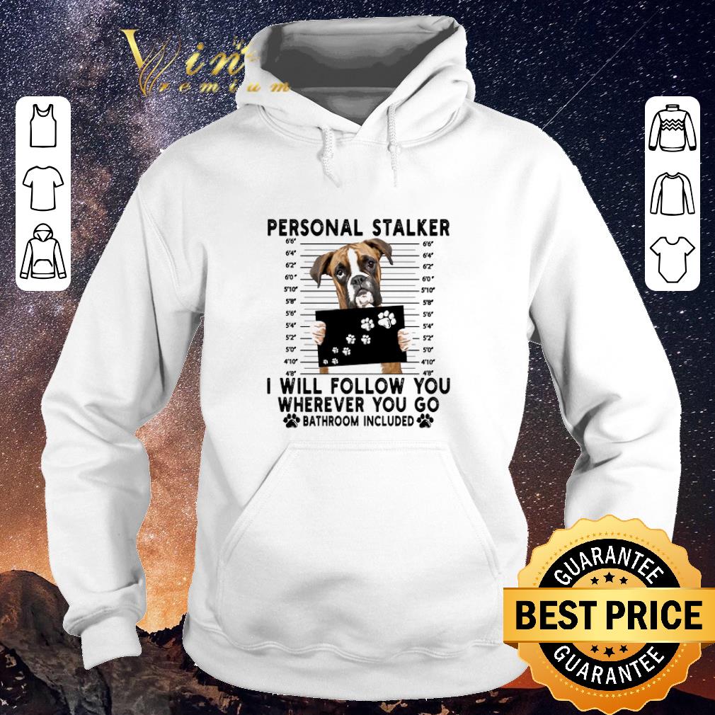 Original Boxer personal stalker i will follow you wherever go bathroom shirt sweater 4 - Original Boxer personal stalker i will follow you wherever go bathroom shirt sweater