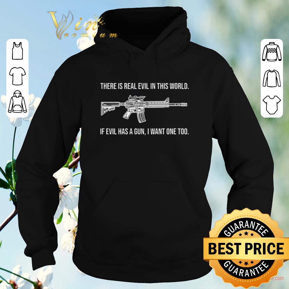 Original There is real evil in this world if evil has a gun i want one too shirt sweater Original There is real evil in this world if evil has a gun i want one too shirt sweater 4 - Original There is real evil in this world if evil has a gun i want one too shirt sweater