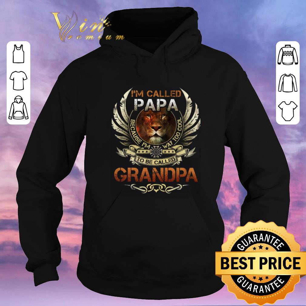 Premium Lion im called papa because im way too cool to be called grandpa shirt sweater 4 - Premium Lion im called papa because im way too cool to be called grandpa shirt sweater