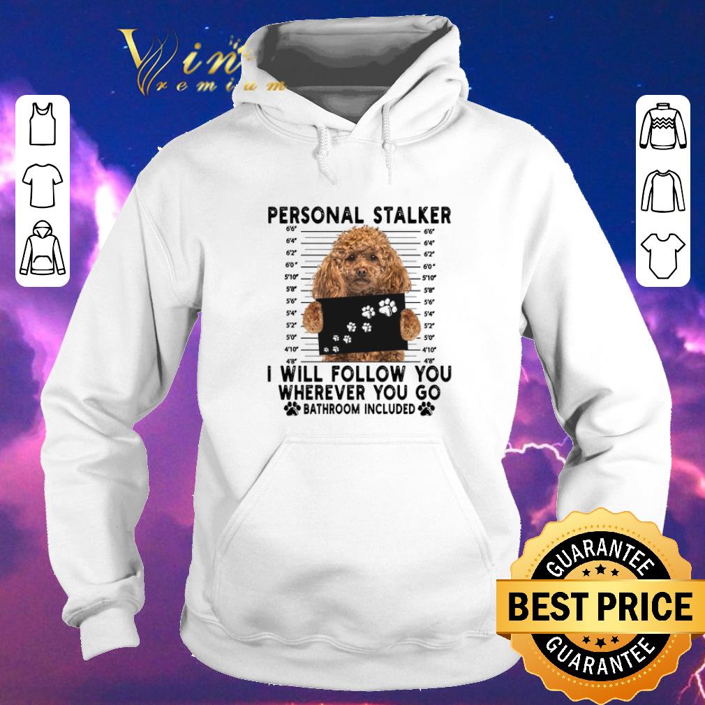 Pretty Poodle personal stalker i will follow you wherever go bathroom shirt sweater 4 - Pretty Poodle personal stalker i will follow you wherever go bathroom shirt sweater